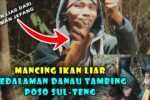 Mancing Ikan Liar Dipedalaman Hutan Lorelindu Danau Tambing Sisa Tambang Emas Dijaman Jepang Part 3